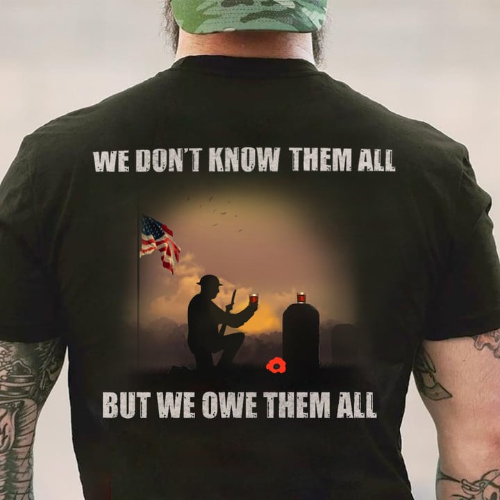 US Veterans We Don't Know Them All But We Owe Them All Shirt Remembrance Day Gifts For Veterans