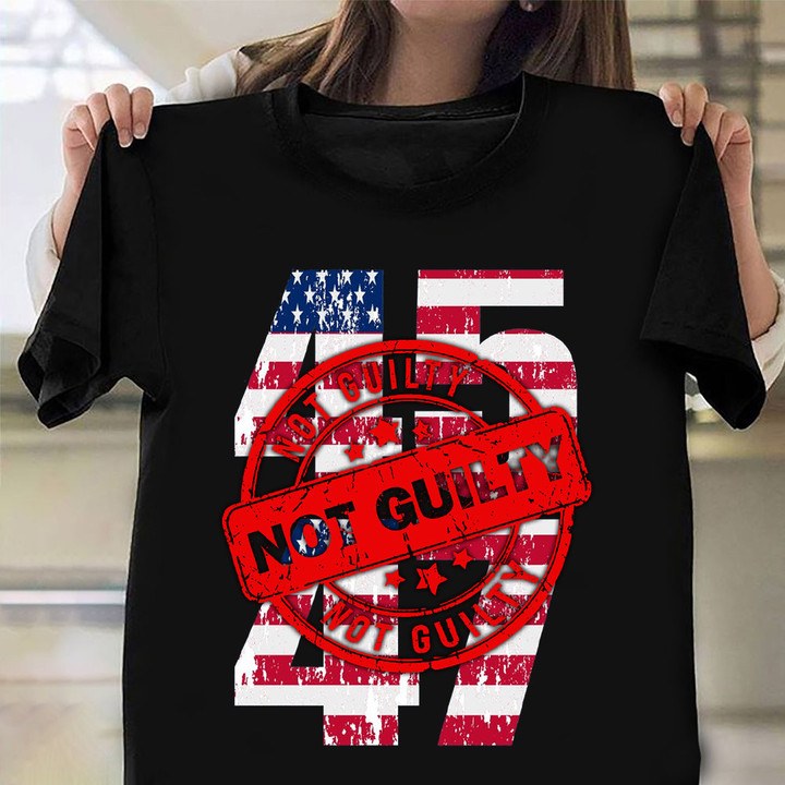 Donald Trump Not Guilty Shirt 45 47 Trump For President 2024 Apparel For MAGA Supporters