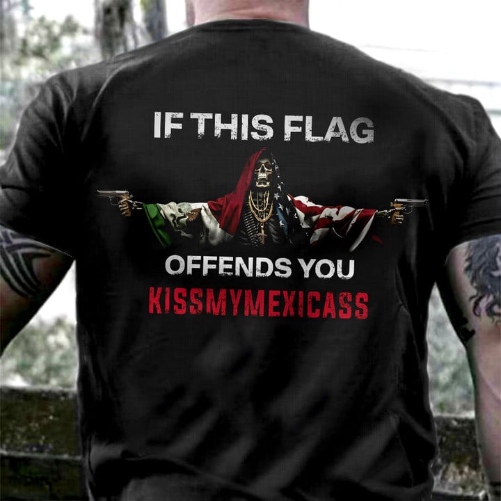 Mexico And USA Flag Skull If This Flag Offends You Kissmymexicass Shirt Patriots Gifts For Him