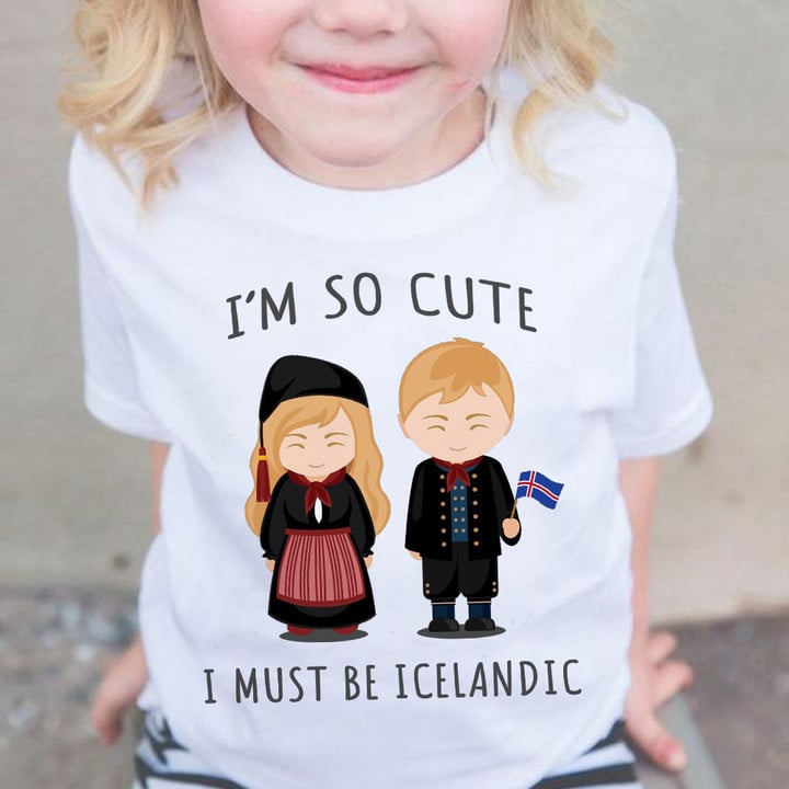 I'm So Cute I Must Be Icelandic Children Shirt Born In Iceland Apparel For Boys Girls Gifts