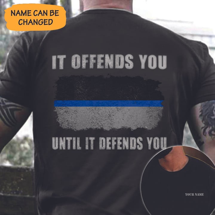 Customized Thin Blue Line Shirt It Offends You Until Defends You Police Apparel Gifts For Him