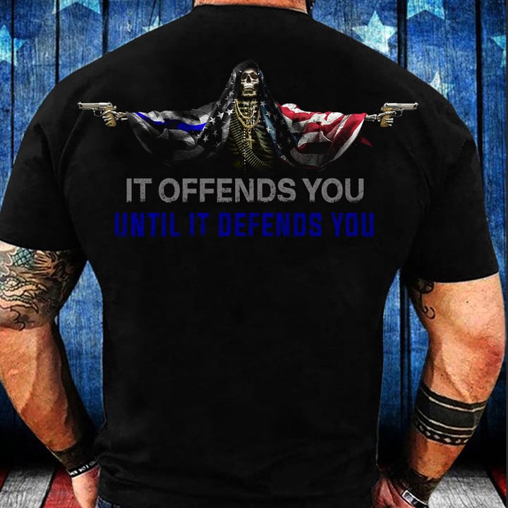 Thin Blue Line American Flag Skull With Gun Shirt It Offends You Until It Defends You Apparel