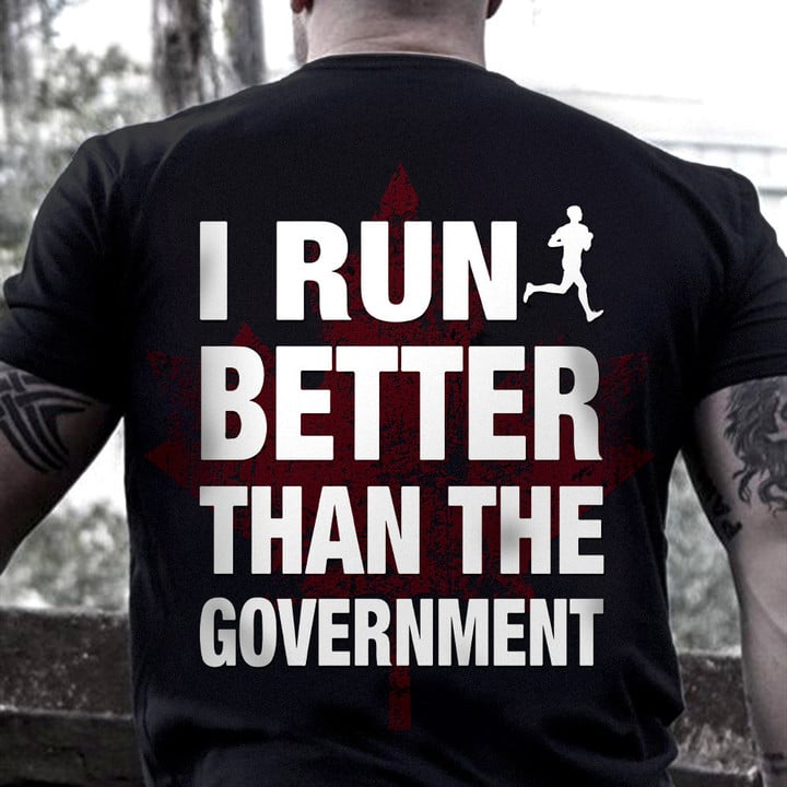 Canada I Run Better Than The Government T-Shirt Gifts For Canadian