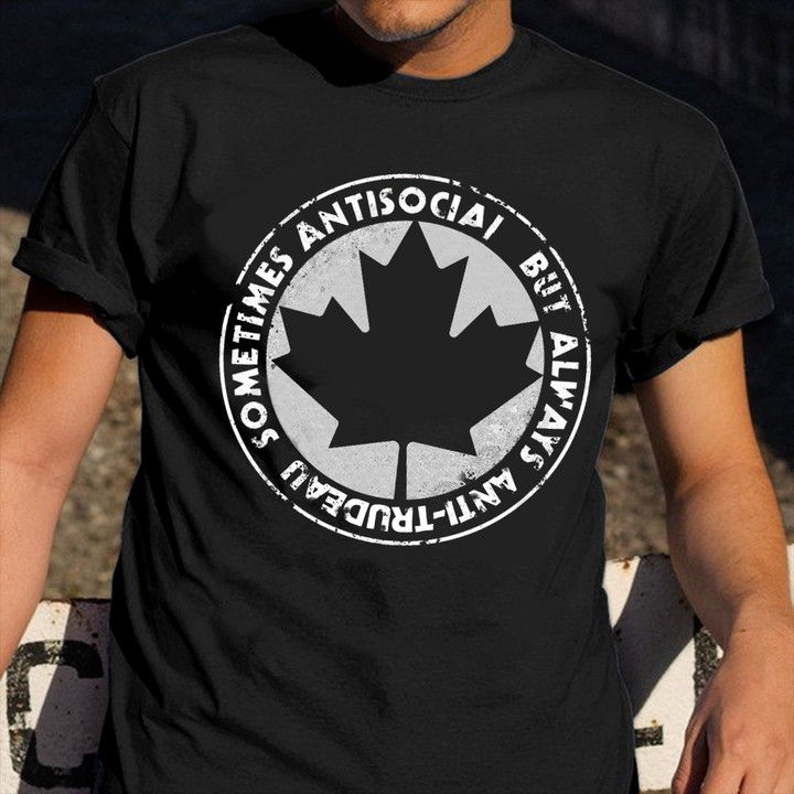 Canada Sometimes Antisocial But Always Anti Trudeau T-Shirt Gifts For Canadian