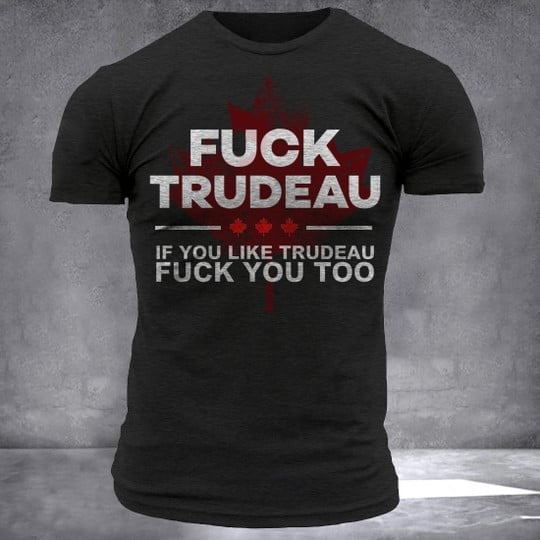 Fck Trudeau And Fck You Too T-Shirt Canada Patriot Merch