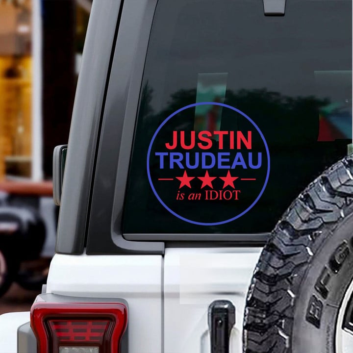 Justin Trudeau Is An Idiot Car Sticker Anti Trudeau Protest Car Truck Sticker Decal
