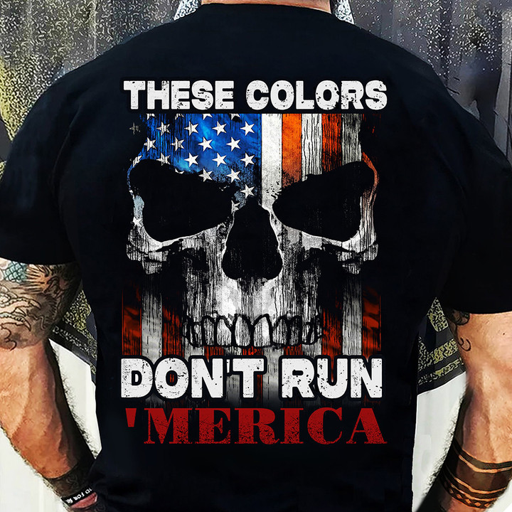 These Colors Don't Run Merica Shirt American Flag Skull T-Shirt Patriotic Gifts For Him