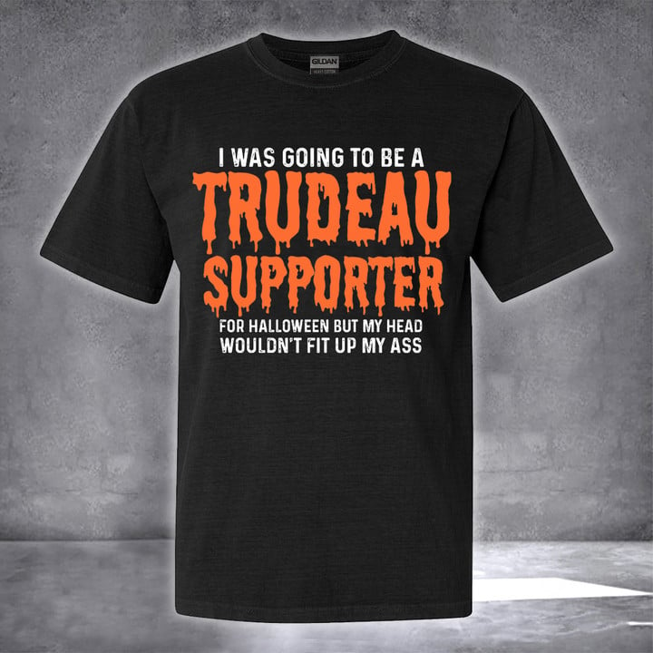 Canada Fck Trudeau T-Shirt I Was Going To Be An Trudeau Supporter For Halloween Shirt Apparel