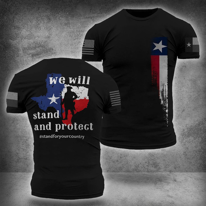 We Will Stand And Protect Texas Shirt Stand For Your Country T-Shirt Texas Strong Clothing
