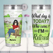 Personalized What Day Is Today Tumbler With Lid, Who Cares Im Retired