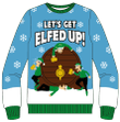 Let's Get Elfed Up Ugly Sweater