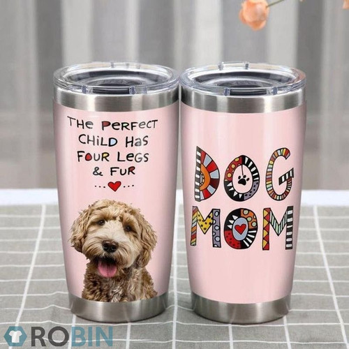 The Perfect Child Has Four Legs And Fun Dog Mom Labradoodle Tumbler All Over Print