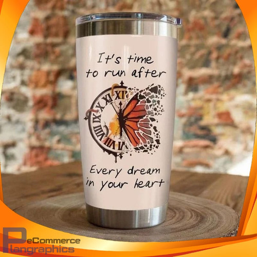 Its Time To Run After Every Dream In Your Heart Clock Butterfly Tumbler
