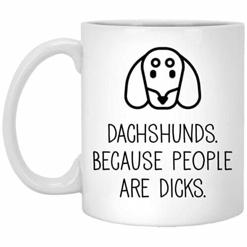 Dachshunds Because People Are Dicks Coffee Mug
