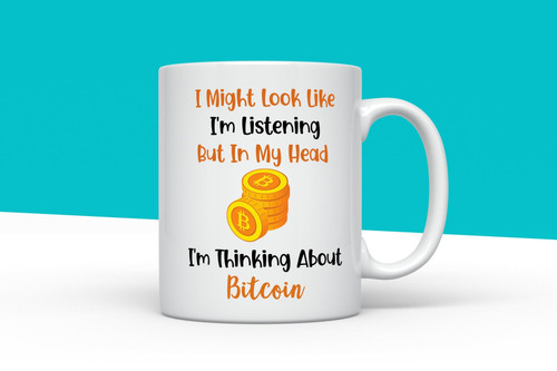 I Might Look Like I'm Listening But In My Head I'm Thinking About Bitcoin Mug Funny Bitcoin Mug Gifts For Crypto Lovers Bitcoin Lovers Cryptocurrency Gifts Gift For Family Friend Gift For Him