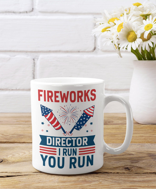 Fireworks Director I Run You Run Mug, Fireworks Mug, Funny 4th Of July Mug, Patriotic Mug, Independence Day Gift For Dad Mom Son Daughter