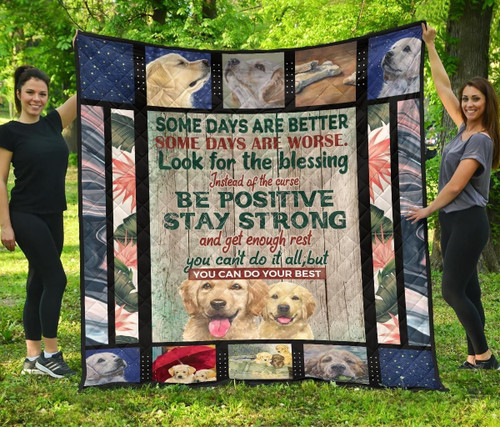 Golden Retriever Dogs Be Positive Stay Strong Quilt Blanket Great Customized Blanket For Birthday Christmas Thanksgiving Anniversary