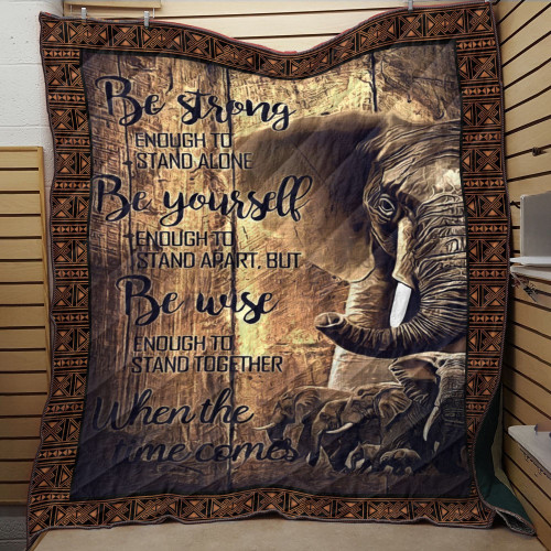 Elephant Be Strong Enough To Stand Alone Be Yourself Quilt Blanket Great Customized Blanket Gifts For Birthday Christmas Thanksgiving Anniversary