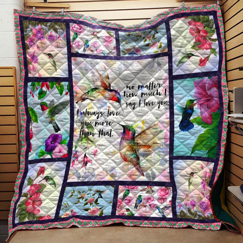 Hummingbird Roses Peony No Matter How Much I Say I Love You I Always Love You More Than That Quilt Blanket Great Customized Blanket Gifts For Birthday Christmas Thanksgiving