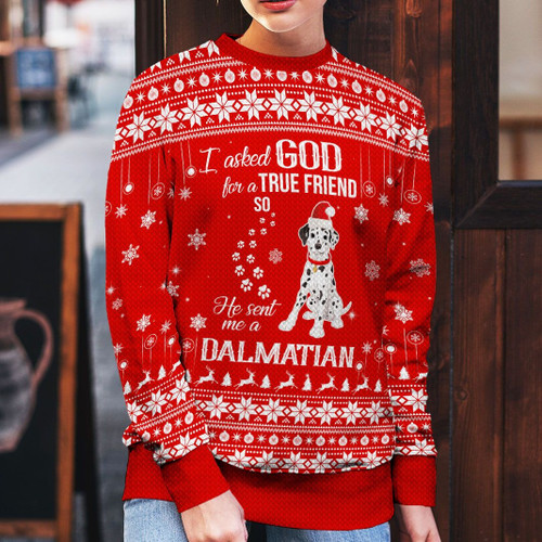 I Asked God For A True Friend So He Sent Me A Dalmatian Ugly Christmas Sweater, All Over Print Sweatshirt