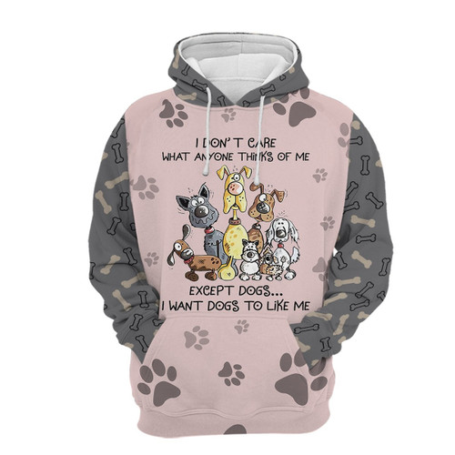 I Don't Care What Anyone Thinks Of Me Except Dogs I Want Dogs To Like Me 3D All Over Print Hoodie, Zip-up Hoodie
