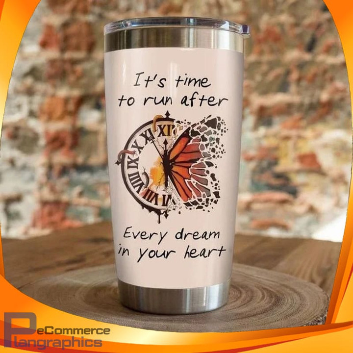Its Time To Run After Every Dream In Your Heart Clock Butterfly Tumbler