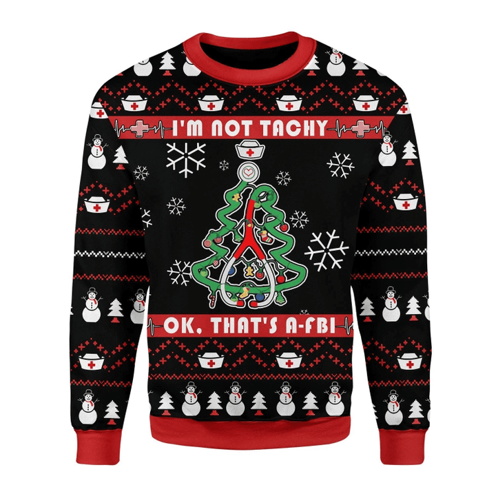 I'm Not Tachy Funny Nurse For Unisex Ugly Christmas Sweater, All Over Print Sweatshirt