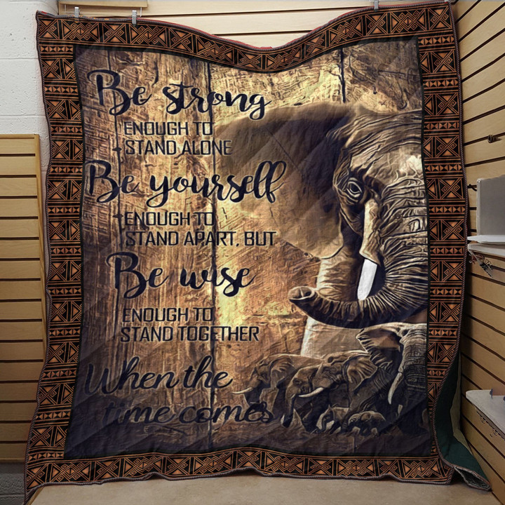 Elephant Be Strong Enough To Stand Alone Be Yourself Quilt Blanket Great Customized Blanket Gifts For Birthday Christmas Thanksgiving Anniversary