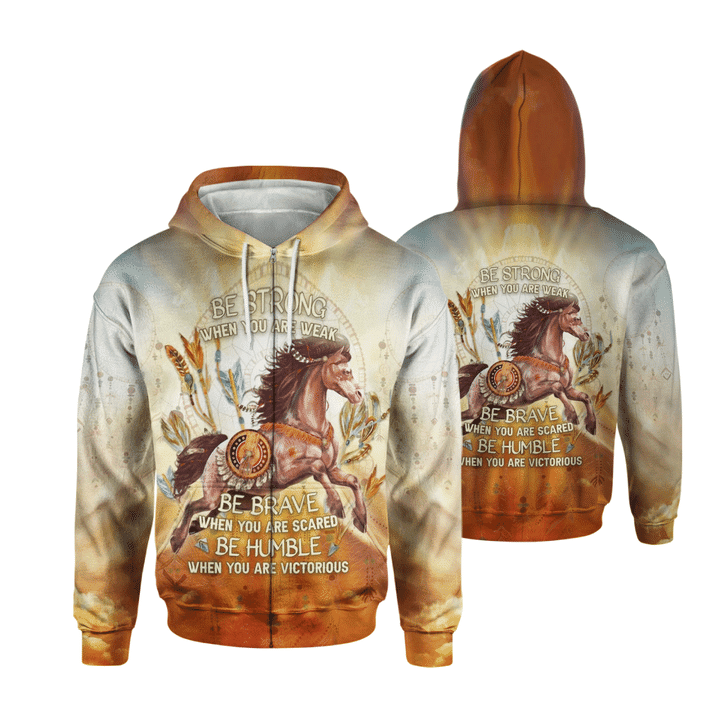 Horse Be Strong When You Are Weak, Be Brave When You Are Scared 3D All Over Print Hoodie, Zip-up Hoodie