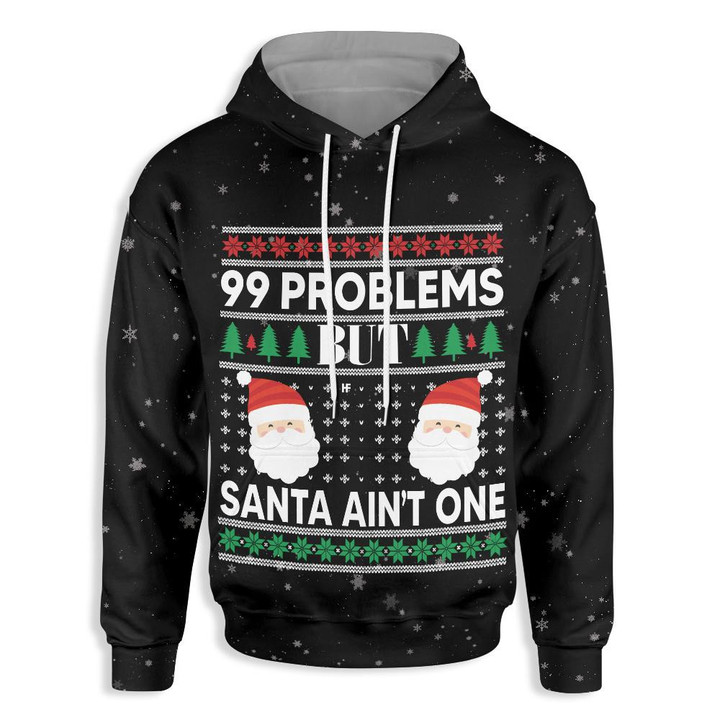 99 Problems But Santa Ain't One Christmas 3D All Over Print Hoodie, Zip-up Hoodie