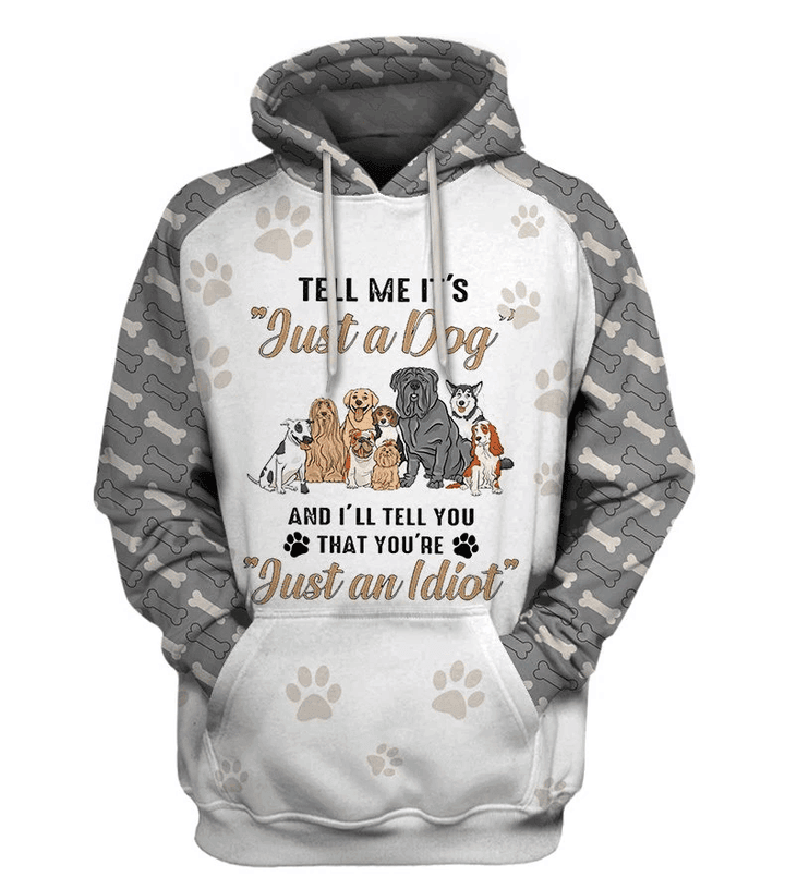 Tell Me It Is Just A Dog You An Idiot 3D Hoodie For Men For Women All Over Printed Hoodie