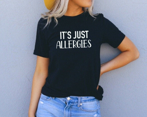 Its Just Allergies Unisex Shirt Allergies Shirt Quarantine Shirt
