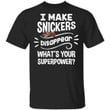 I Make Snickers T-shirt Disappear What's Your Superpower Tee TT12-Bounce Tee