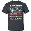 Massachusetts Husband T-shirt If You Think I Am Spoiled Blame My Husband Tee MT12-Bounce Tee