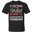 Massachusetts Husband T-shirt If You Think I Am Spoiled Blame My Husband Tee MT12-Bounce Tee