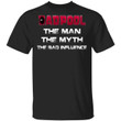 Dadpool T-shirt The Man The Myth The Bad Influence Deadpool Dad Tee HA05-Bounce Tee