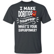 I Make Doritos T-shirt Disappear What's Your Superpower Tee TT12-Bounce Tee