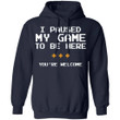 I Paused My Game To Be Here You're Welcome Hoodie Funny Gift HA10-Bounce Tee