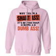 Why Yes I'm A Smartass It's Better Than Being A Dumb Ass Hoodie Funny Gift VA10-Bounce Tee