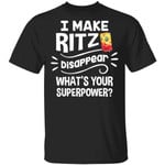I Make Ritz T-shirt Disappear What's Your Superpower Tee TT12-Bounce Tee