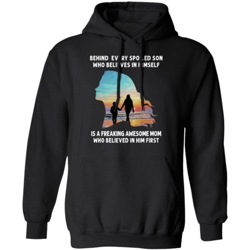 Behind Every Spoiled Son Who Believes In Himself Is A Freaking Awesome Mom Hoodie