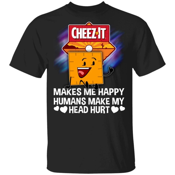 Cheez It Makes Me Happy Humans Make My Head Hurt T-shirt MT03-Bounce Tee