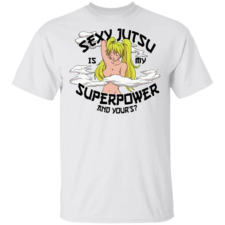 Sexy Jutsu Is My Superpower T Shirt Naruto Anime Tee-Bounce Tee