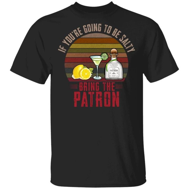 If You're Going To be Salty Bring Patron T-shirt Tequila Tee MT04-Bounce Tee