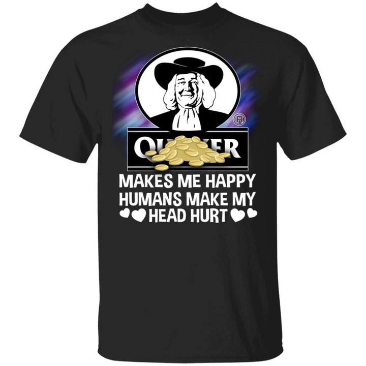 Quaker Makes Me Happy Humans Make My Head Hurt T-shirt MT03-Bounce Tee