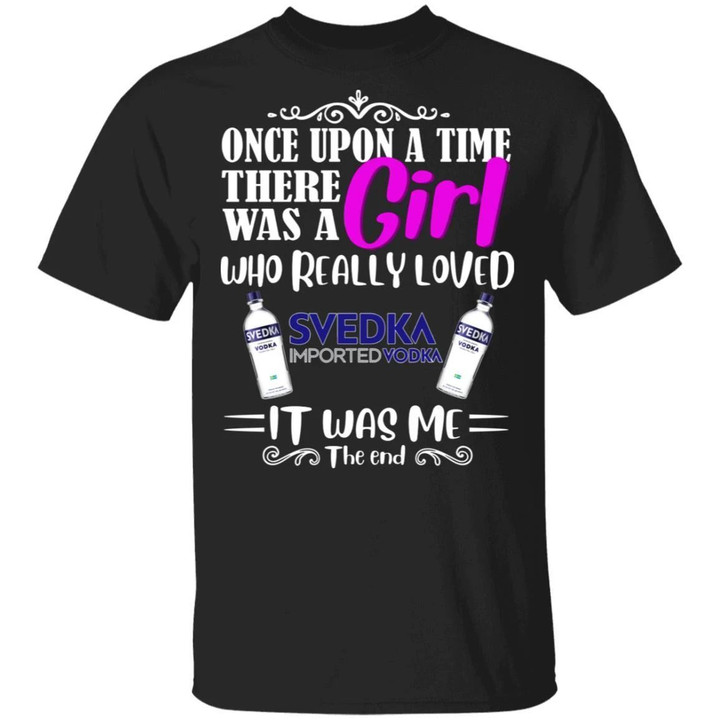 Once Upon A Time There Was A Girl Loved Svedka T-shirt Vodka Tee MT03-Bounce Tee