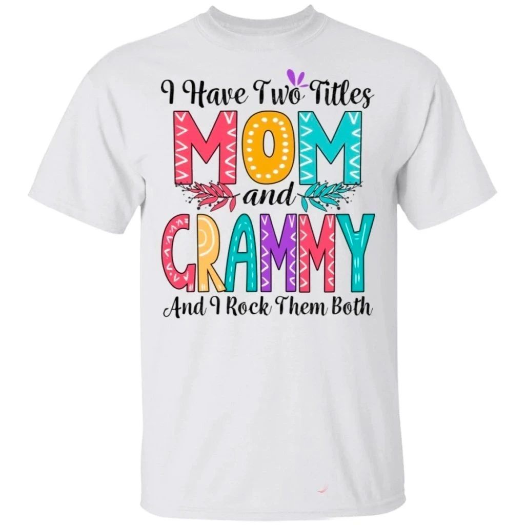 I Have Two Titles Mom And Grammy And I Rock Them Both T-shirt For Mother's Day-Bounce Tee