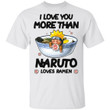 I Love You More Than Naruto Loves Ramen T-shirt Anime Tee MT05-Bounce Tee