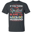 Maryland Husband T-shirt If You Think I Am Spoiled Blame My Husband Tee MT12-Bounce Tee