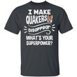 I Make Quakers T-shirt Disappear What's Your Superpower Tee TT12-Bounce Tee